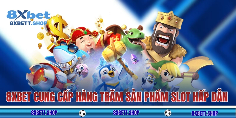 8XBET cung cấp hàng trăm sản phẩm slot hấp dẫn