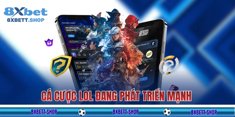 Cá cược Liên Minh Huyền Thoại 8xbet đang phát triển mạnh
