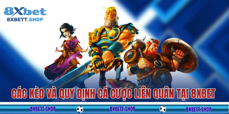 Các kèo và quy định cá cược Liên Quân 8xbet