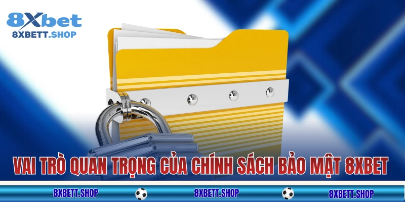 Vai trò tối quan trọng của chính sách bảo mật tại 8xbet