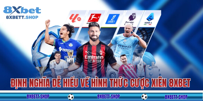 Định nghĩa dễ hiểu về hình thức cược xiên 8xbet