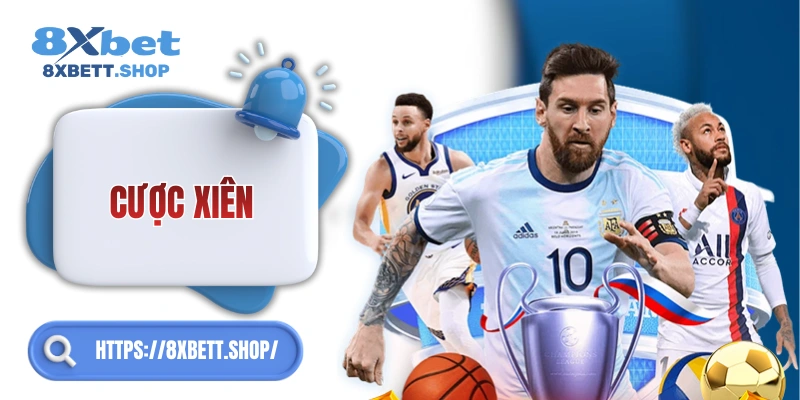 Cược Xiên 8xbet – Mạo hiểm nhưng thắng thưởng cực lớn!