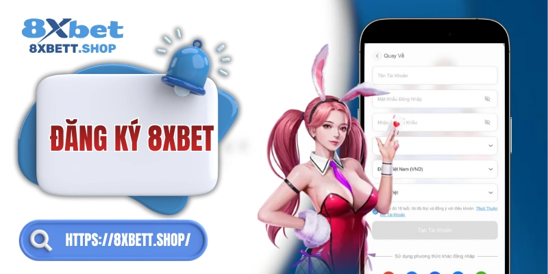 Đăng ký 8xbet cực nhanh – vào chơi ngay chỉ với vài bước!