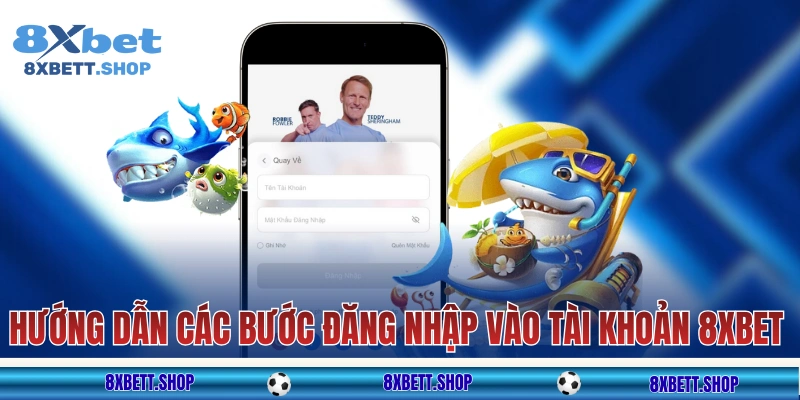 Hướng dẫn các bước đăng nhập vào tài khoản 8xbet