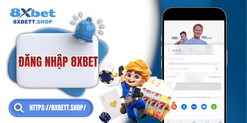 Đăng nhập 8xbet siêu nhanh – chọn cách bạn muốn!