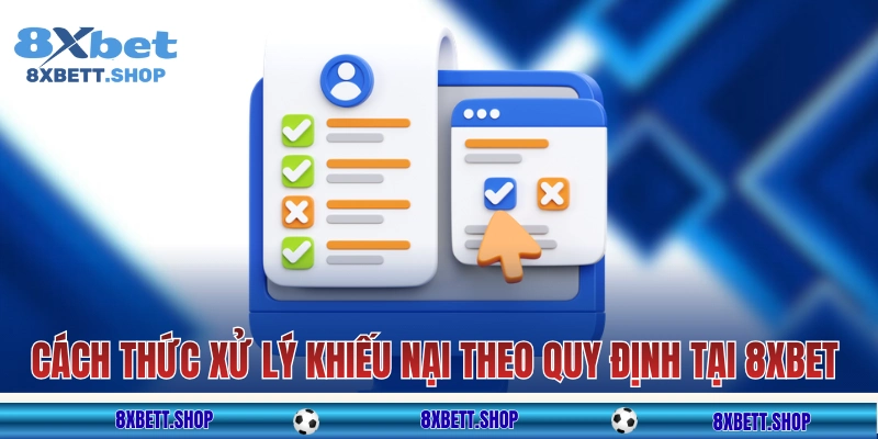 Cách thức xử lý khiếu nại theo quy định tại 8xbet