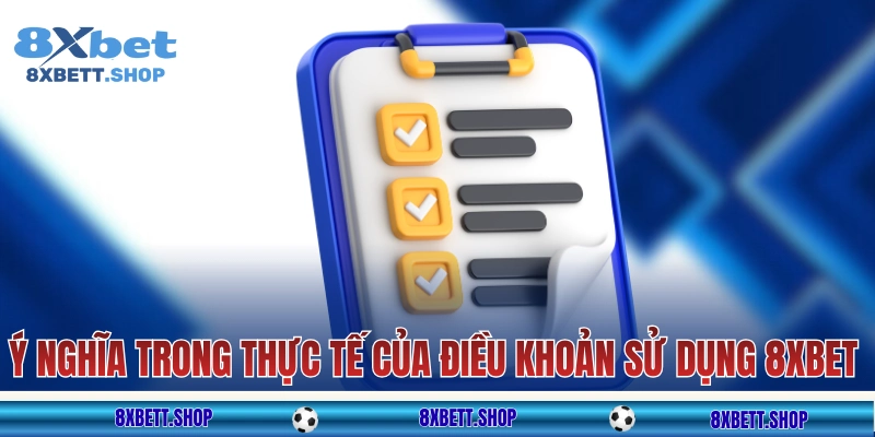 Ý nghĩa trong thực tế của điều khoản sử dụng 8xbet