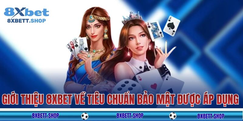 Giới thiệu 8xbet về tiêu chuẩn bảo mật được áp dụng