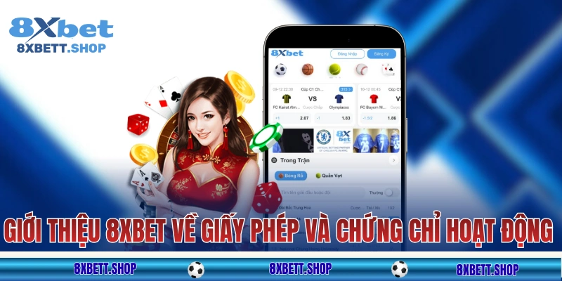 Giới thiệu 8xbet về giấy phép và chứng chỉ hoạt động