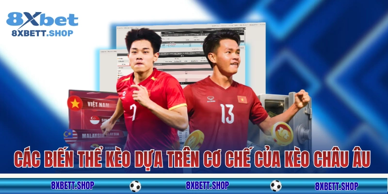 Các biến thể kèo dựa trên cơ chế của kèo châu Âu
