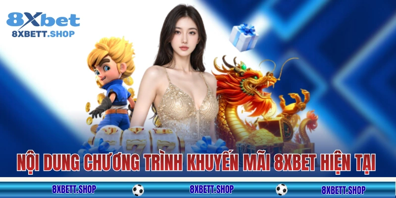 Nội dung các chương trình khuyến mãi 8xbet hiện tại