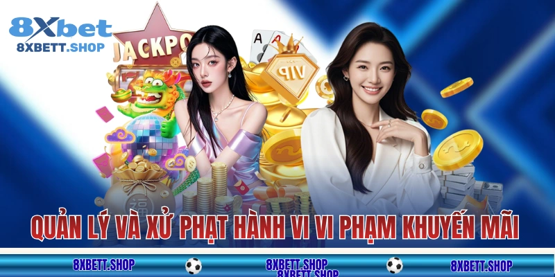 Quản lý và xử phạt hành vi vi phạm tham gia khuyến mãi