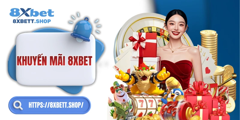 Khuyến mãi 8xbet siêu hấp dẫn – quà ngập tràn cho bạn!