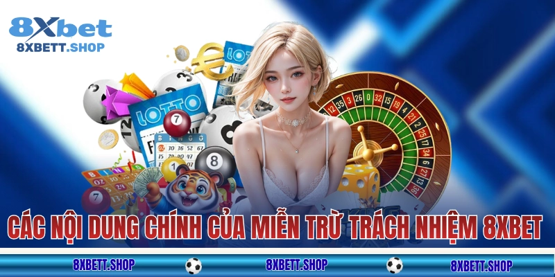 Các nội dung chính của miễn trừ trách nhiệm 8xbet