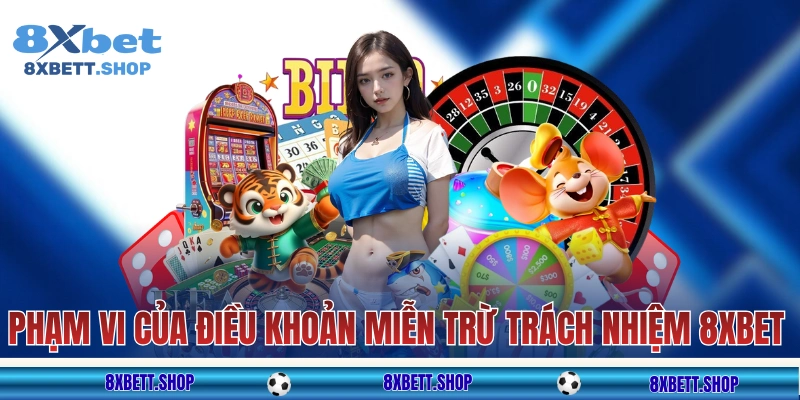 Phạm vi áp dụng của điều khoản miễn trừ trách nhiệm 8xbet