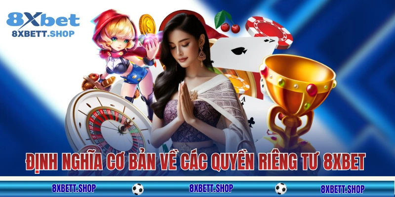 Định nghĩa cơ bản về các quyền riêng tư 8xbet