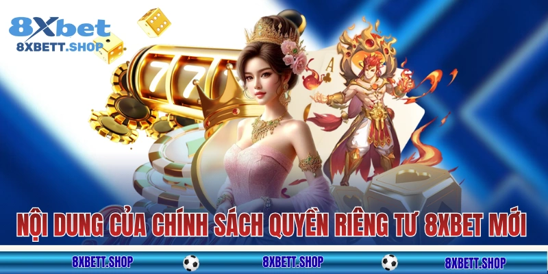 Nội dung của chính sách quyền riêng tư 8xbet mới