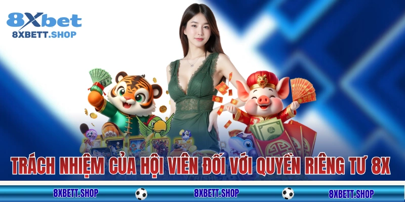 Trách nhiệm của hội viên đối với quyền riêng tư 8x