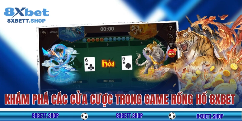 Khám phá về các cửa cược trong game Rồng Hổ 8xbet