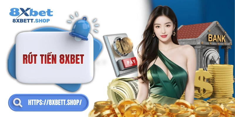 Rút tiền 8xbet cực nhanh – nhận ngay trong 1 phút!