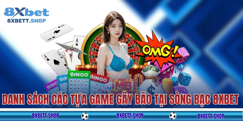 Danh sách các tựa game gây bão tại sòng bạc 8xbet