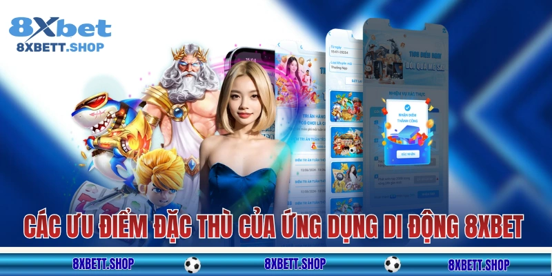 Các ưu điểm đặc thù của ứng dụng di động 8xbet