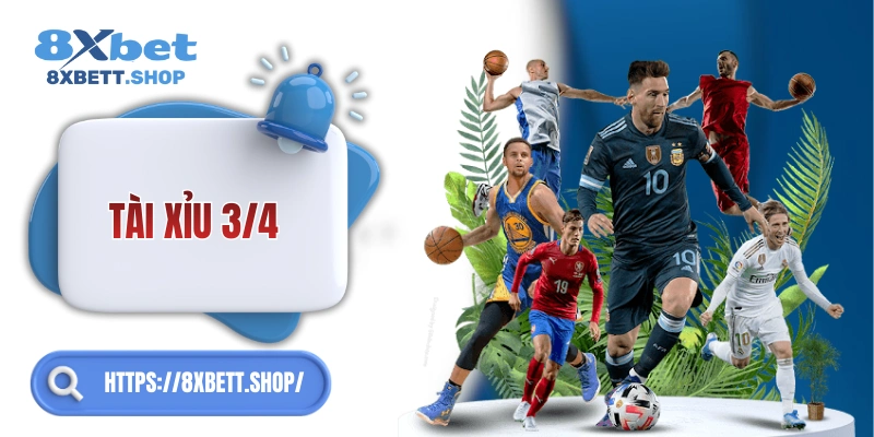 Tài Xỉu 3/4 8xbet – Đọc kèo nhanh, chơi chuẩn cho lính mới.