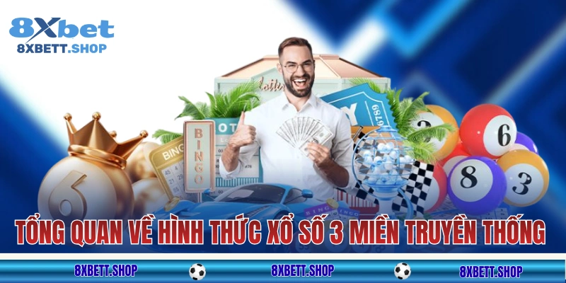 Tổng quan về hình thức xổ số 3 miền truyền thống
