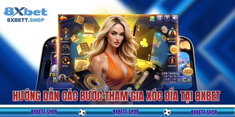 Hướng dẫn các bước tham gia xóc đĩa 8xbet